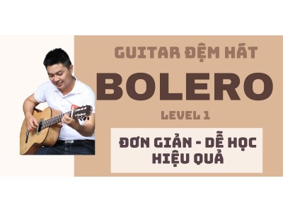 Học đệm hát Guitar thể loại Bolero
